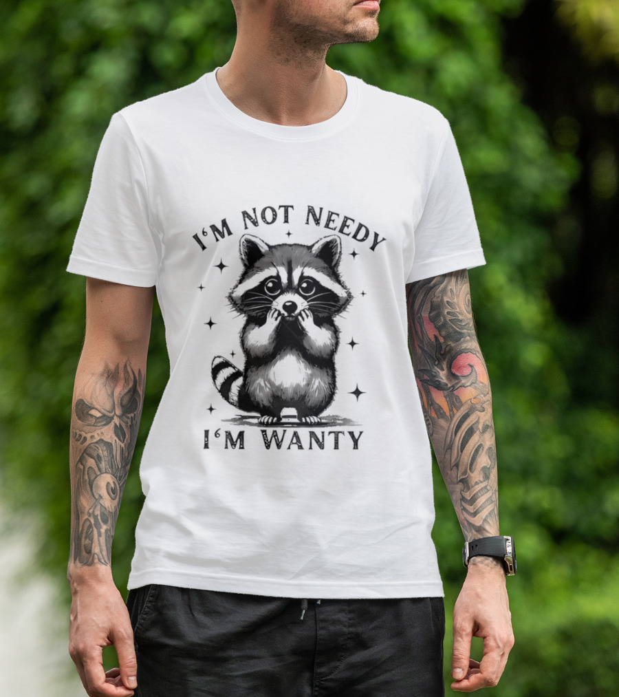 I'm Not Needy Raccoon I'm Wanty Cute Cartoon Animal T-Shirt