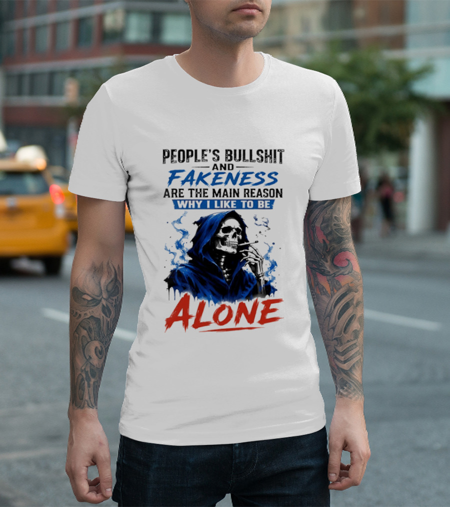 People's Bullshit And Fakeness Are The Main Reason Why I Like To Be Alone Skeleton T-Shirt