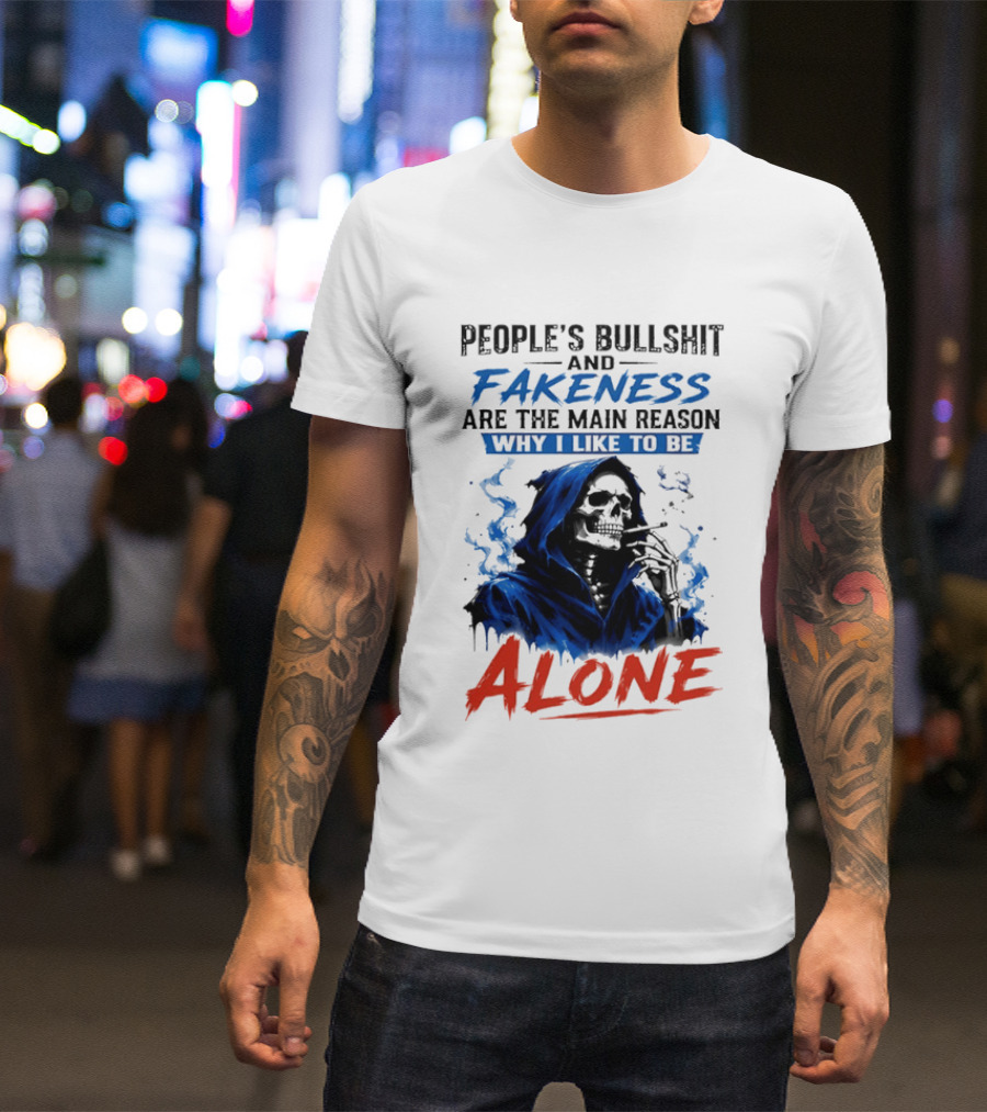 People's Bullshit And Fakeness Are The Main Reason Why I Like To Be Alone Skeleton T-Shirt