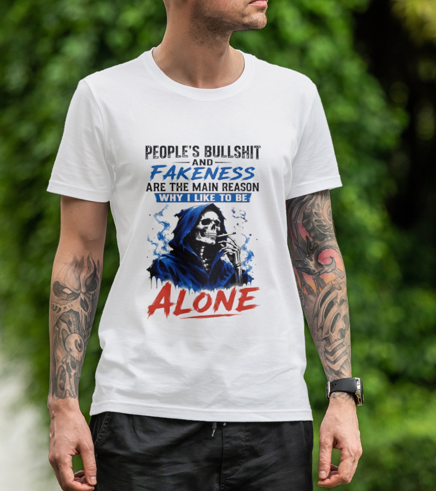 People's Bullshit And Fakeness Are The Main Reason Why I Like To Be Alone Skeleton T-Shirt
