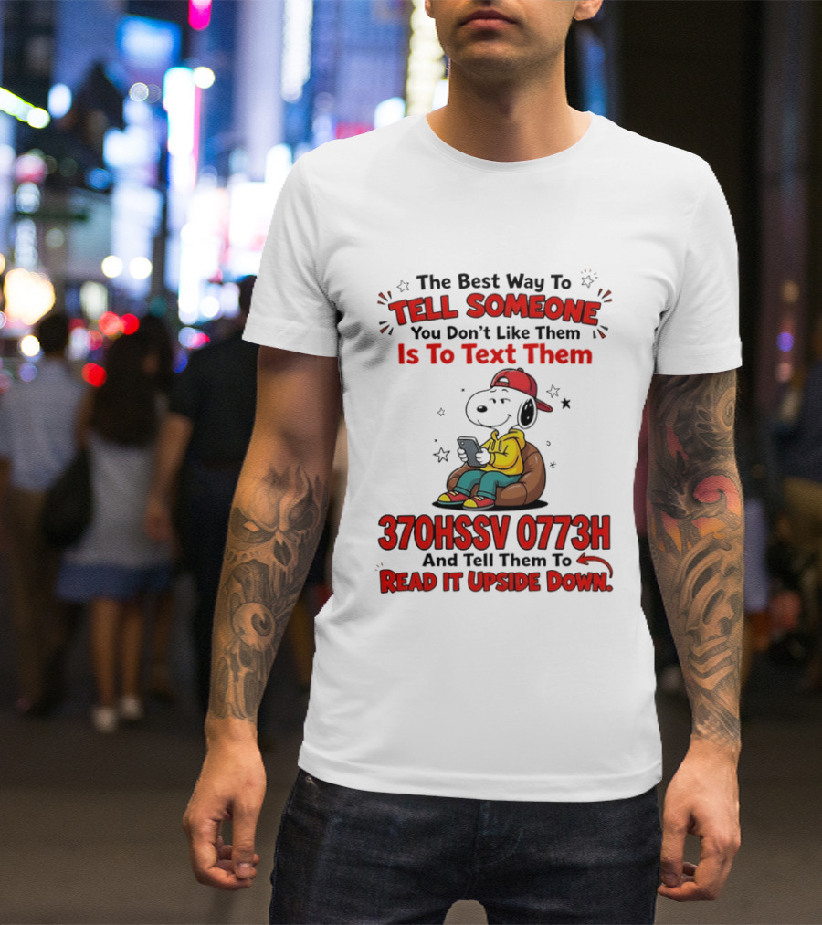 370HSSV 0773H Text Message Snoopy Tell Someone You Don't Like Them T-Shirt