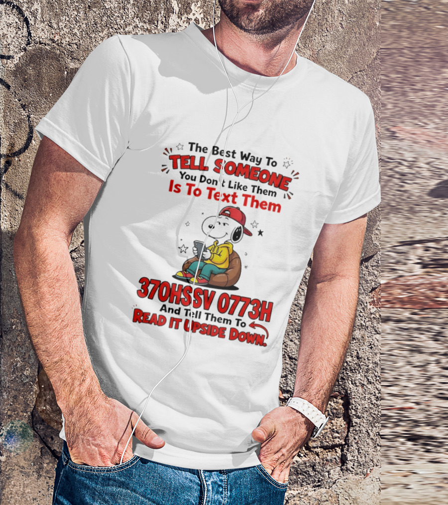 370HSSV 0773H Text Message Snoopy Tell Someone You Don't Like Them T-Shirt
