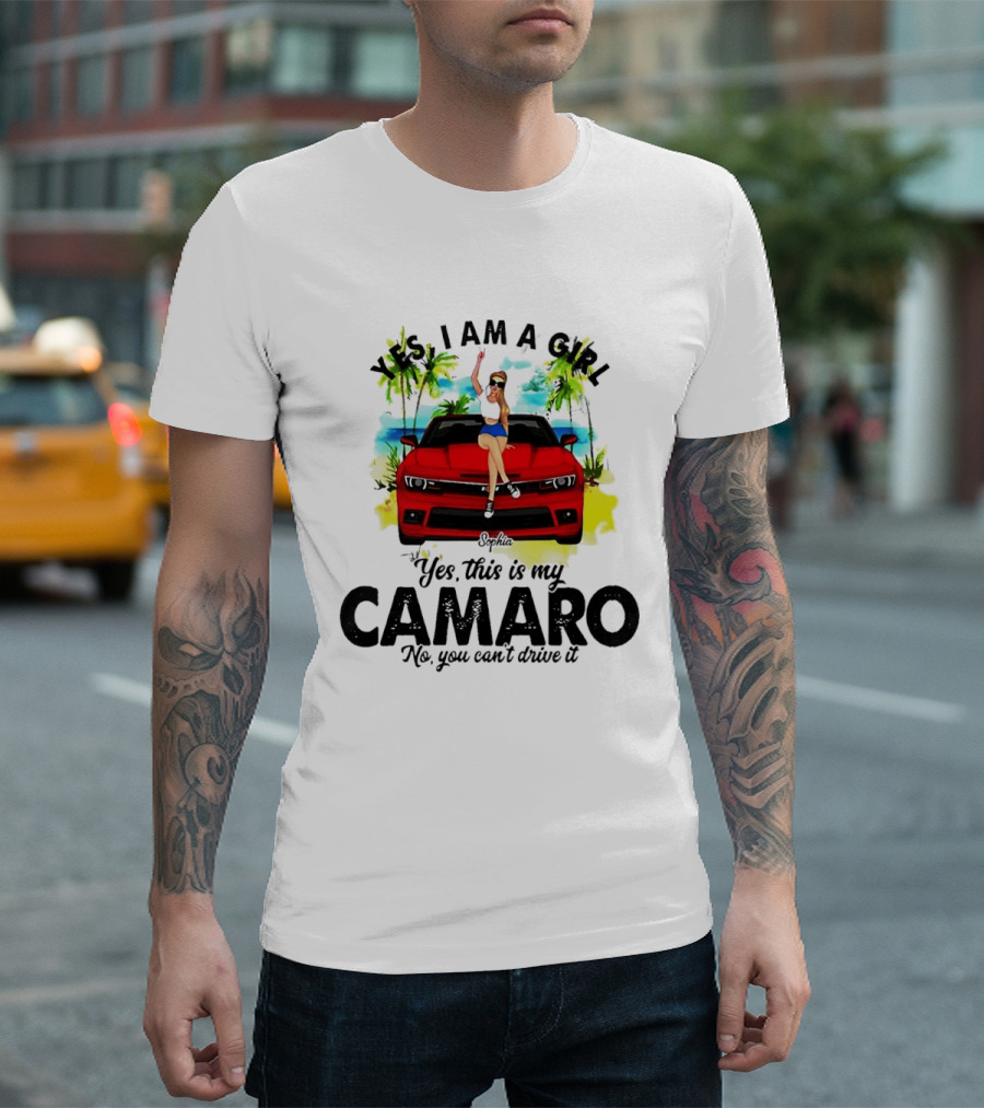 Yes I Am A Girl Sophia Sitting On Red Camaro No You Cant Drive It T-Shirt