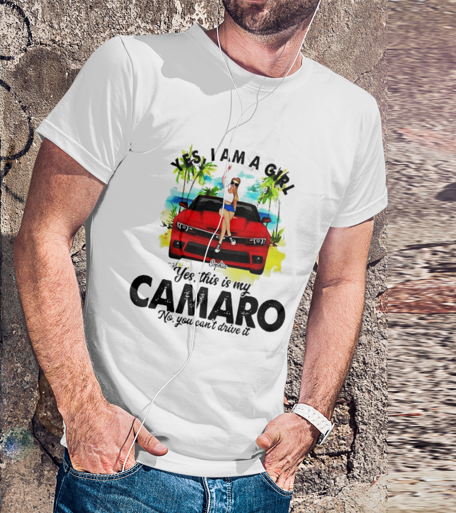 Yes I Am A Girl Sophia Sitting On Red Camaro No You Cant Drive It T-Shirt