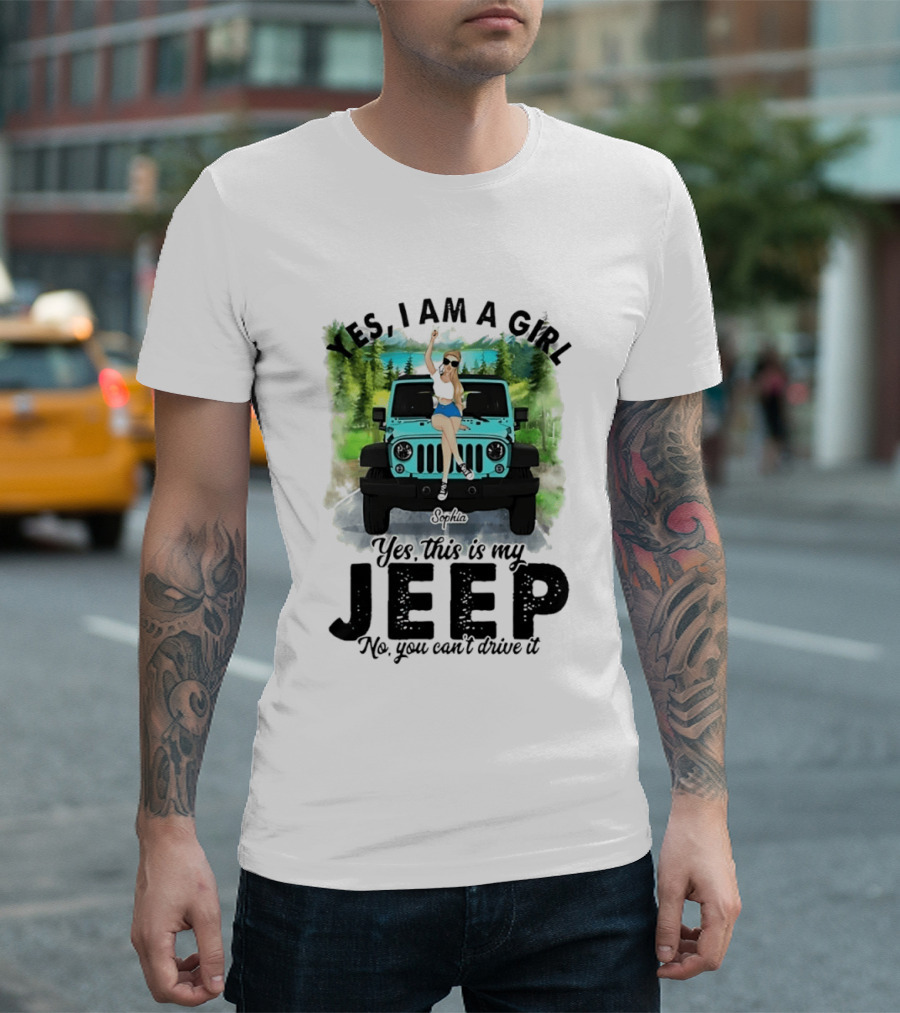 Yes I Am A Girl Yes This Is My Jeep No You Can't Drive It T-Shirt