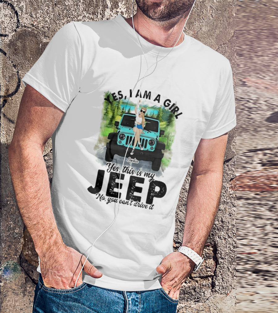 Yes I Am A Girl Yes This Is My Jeep No You Can't Drive It T-Shirt
