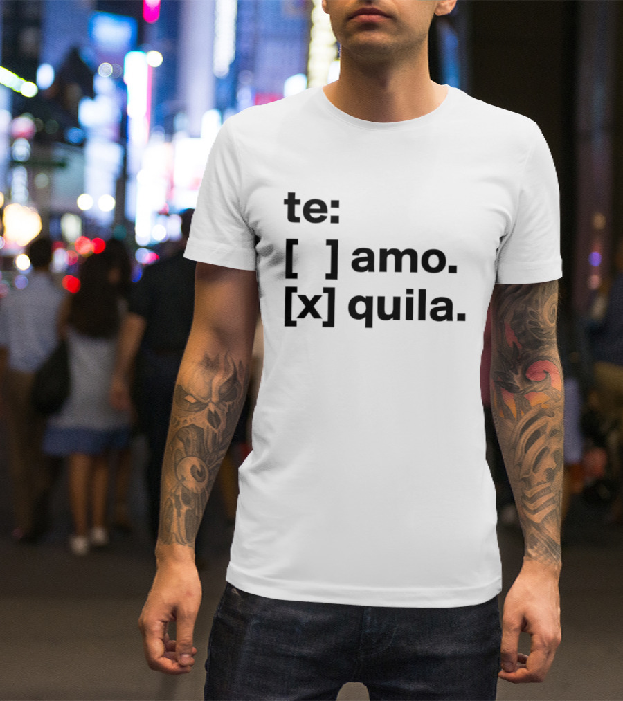 Te Amo Tequila Choice Humor Spanish Phrase Bold Text Fun Drinking T-Shirt