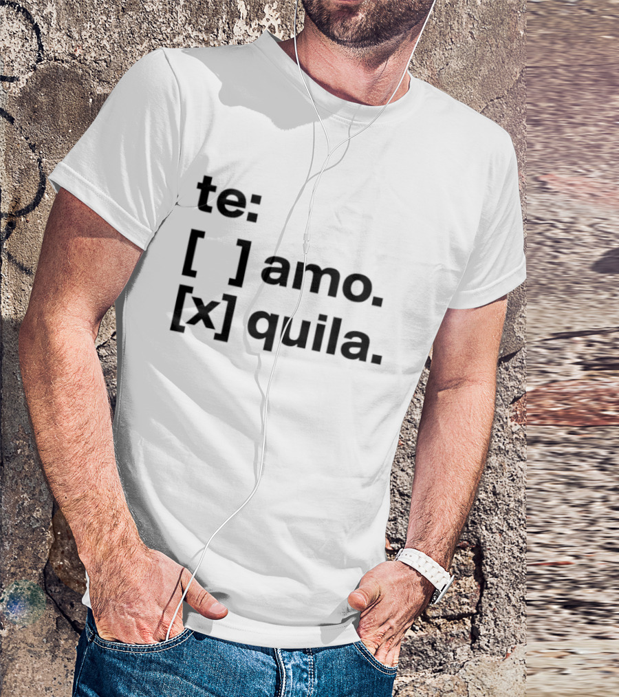 Te Amo Tequila Choice Humor Spanish Phrase Bold Text Fun Drinking T-Shirt
