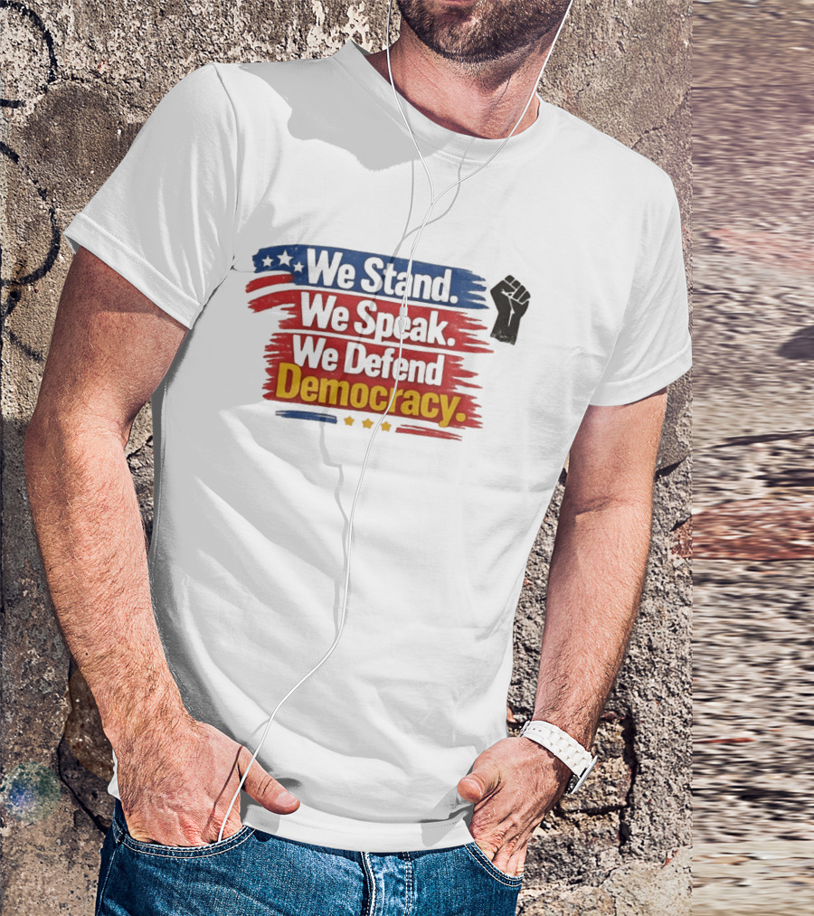 We Stand We Speak We Defend Democracy Fist And Stars T-Shirt