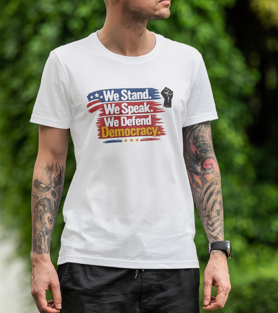 We Stand We Speak We Defend Democracy Fist And Stars T-Shirt