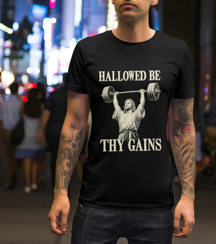 Hallowed Be Thy Gains Jesus Weightlifting Bodybuilding Humor T-Shirt