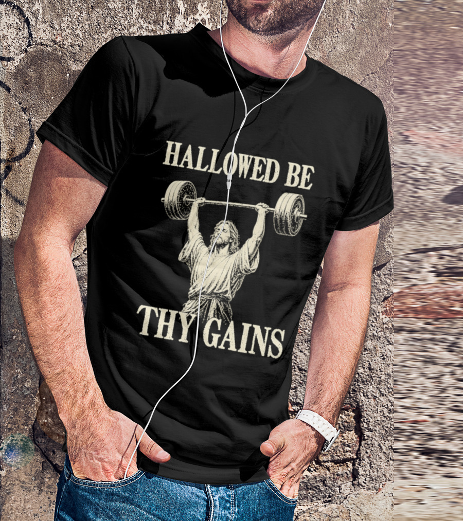 Hallowed Be Thy Gains Jesus Weightlifting Bodybuilding Humor T-Shirt