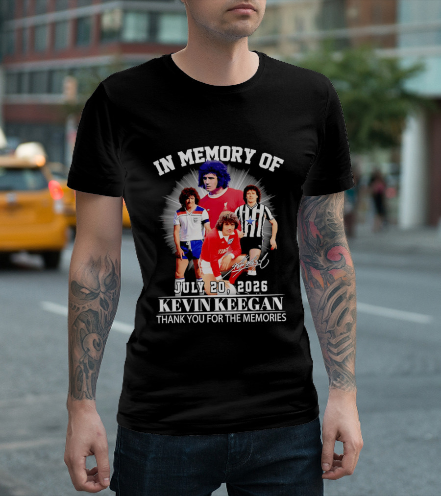 In Memory Of July 20 2026 Kevin Keegan Thank You For The Memories Liverpool Southampton Hamburg Scunthorpe T-Shirt