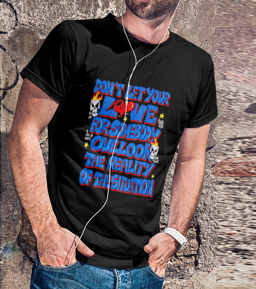 Don't Let Your Love For Somebody Overlook The Reality Of The Situation Skull And Heart Flames T-Shirt