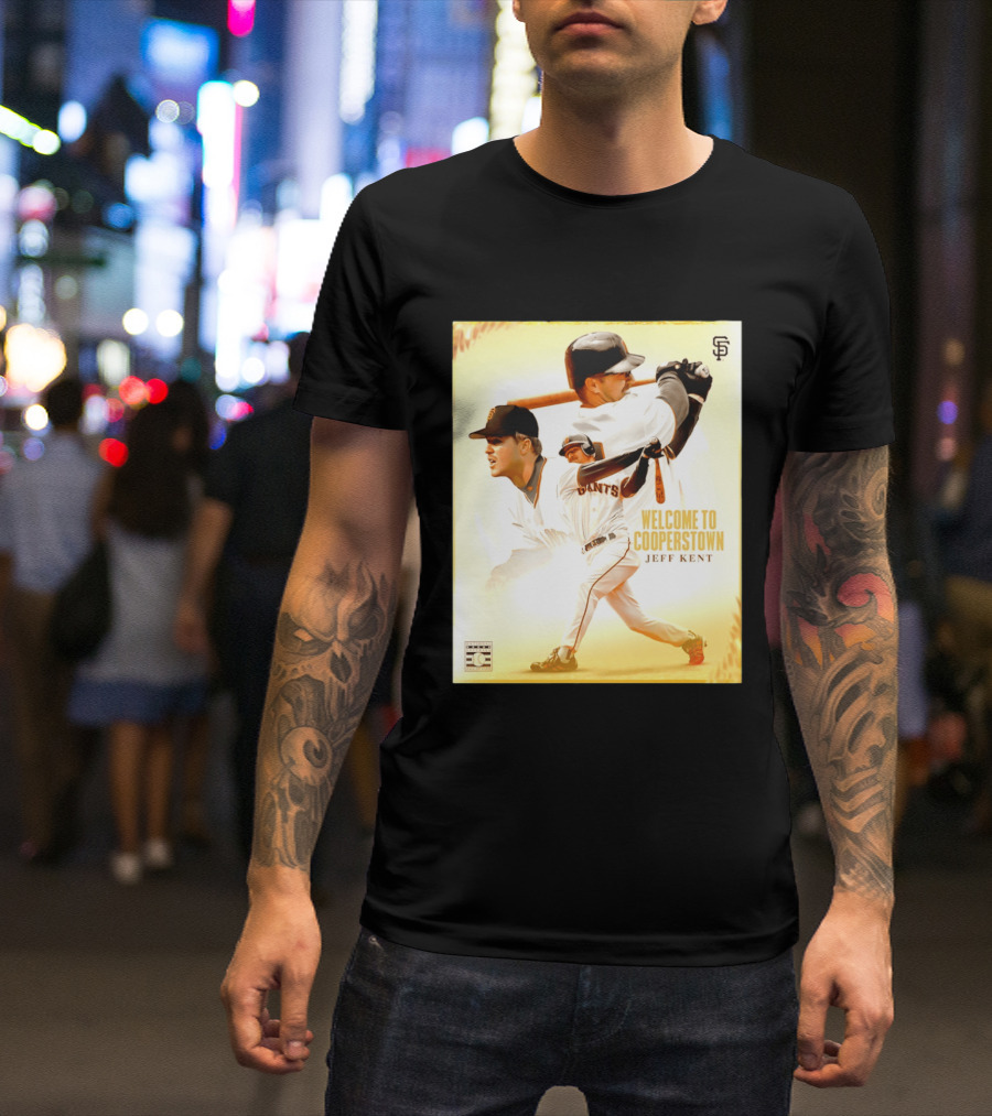 Jeff Kent Welcome To Cooperstown San Francisco Giants Giants Baseball Legend T-Shirt