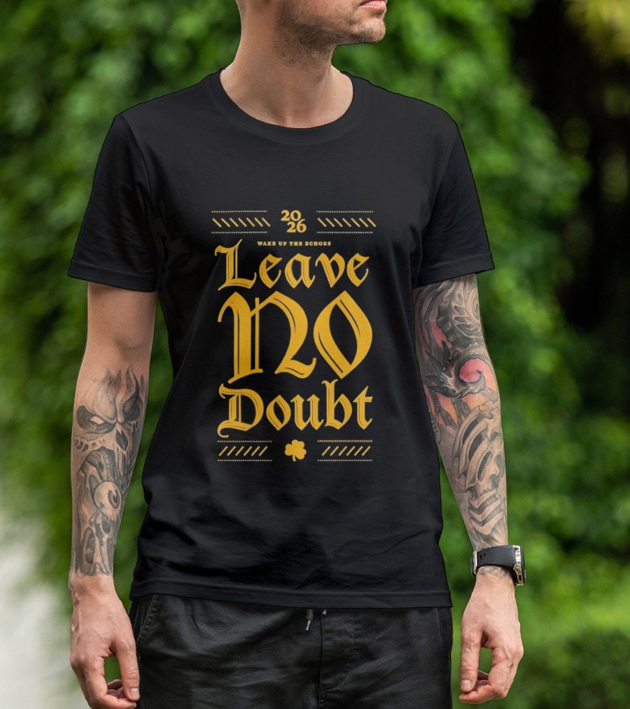 2026 Leave No Doubt Wake Up The Echoes Notre Dame Fighting Irish Football T-Shirt