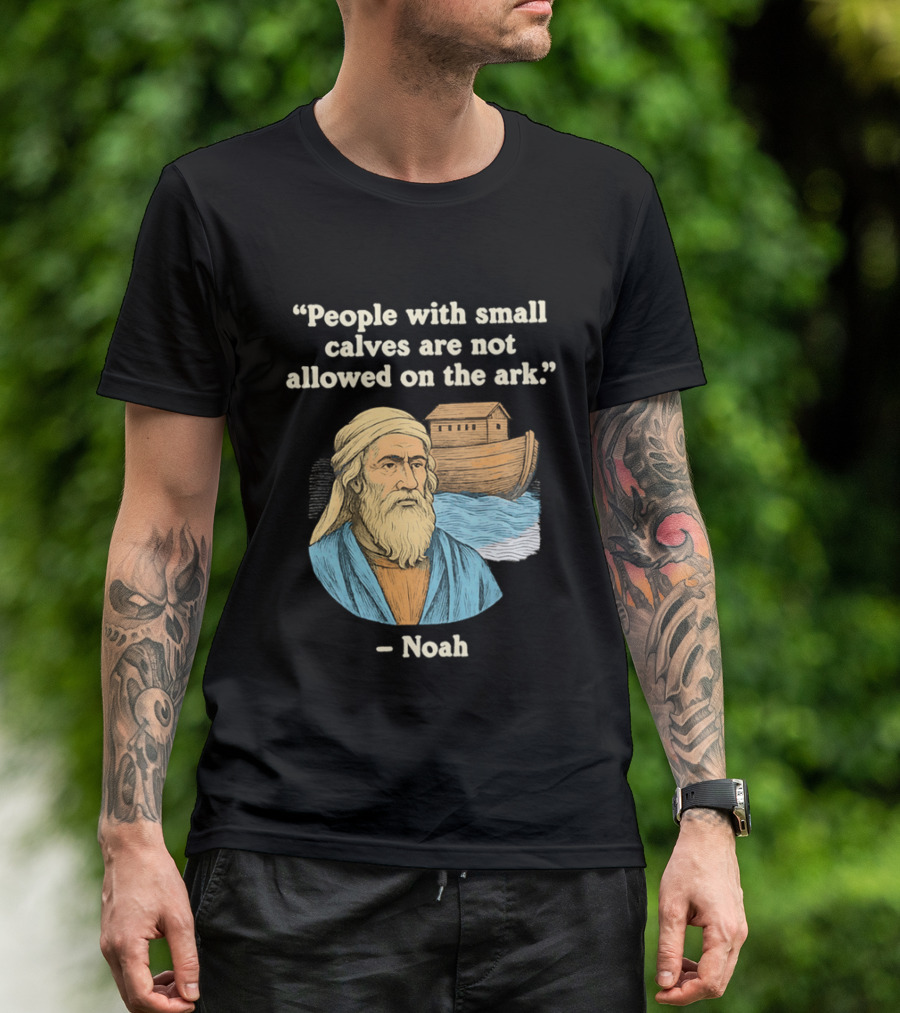 People With Small Calves Are Not Allowed On The Ark Noah T-Shirt