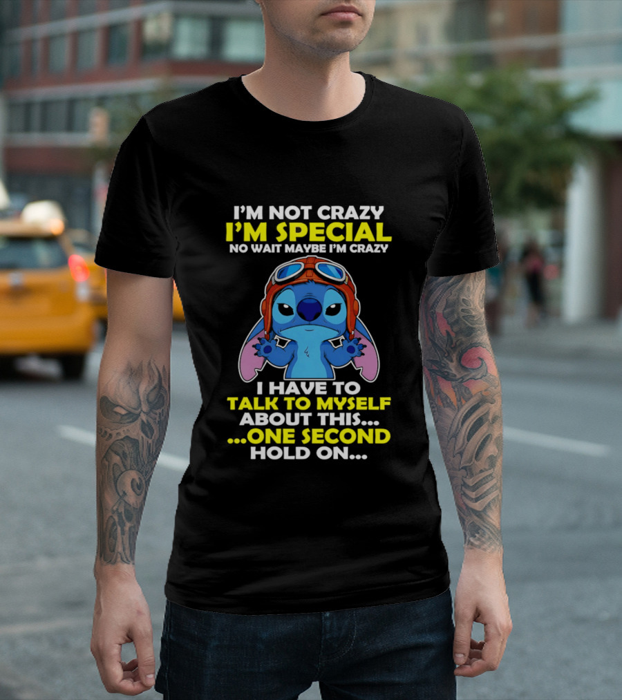 I'm Not Crazy I'm Special No Wait Maybe I'm Crazy I Have To Talk To Myself About This One Second Hold On Stitch T-Shirt