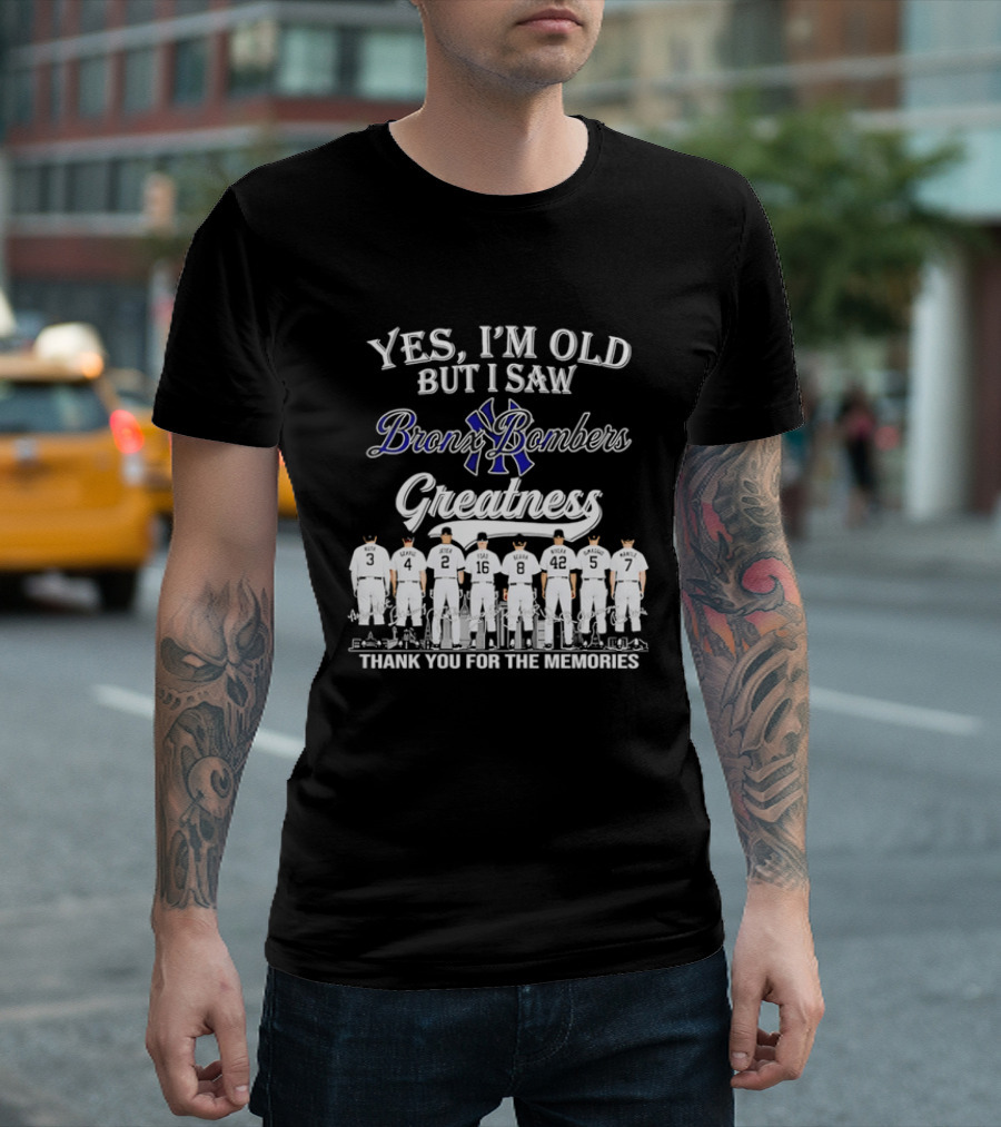 Yes I'm Old But I Saw Bronx Bombers Greatness Thank You For The Memories T-Shirt