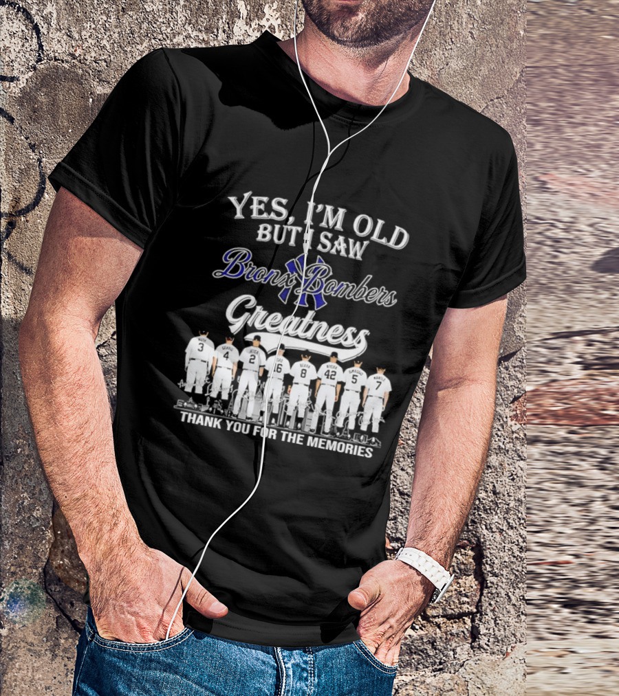 Yes I'm Old But I Saw Bronx Bombers Greatness Thank You For The Memories T-Shirt