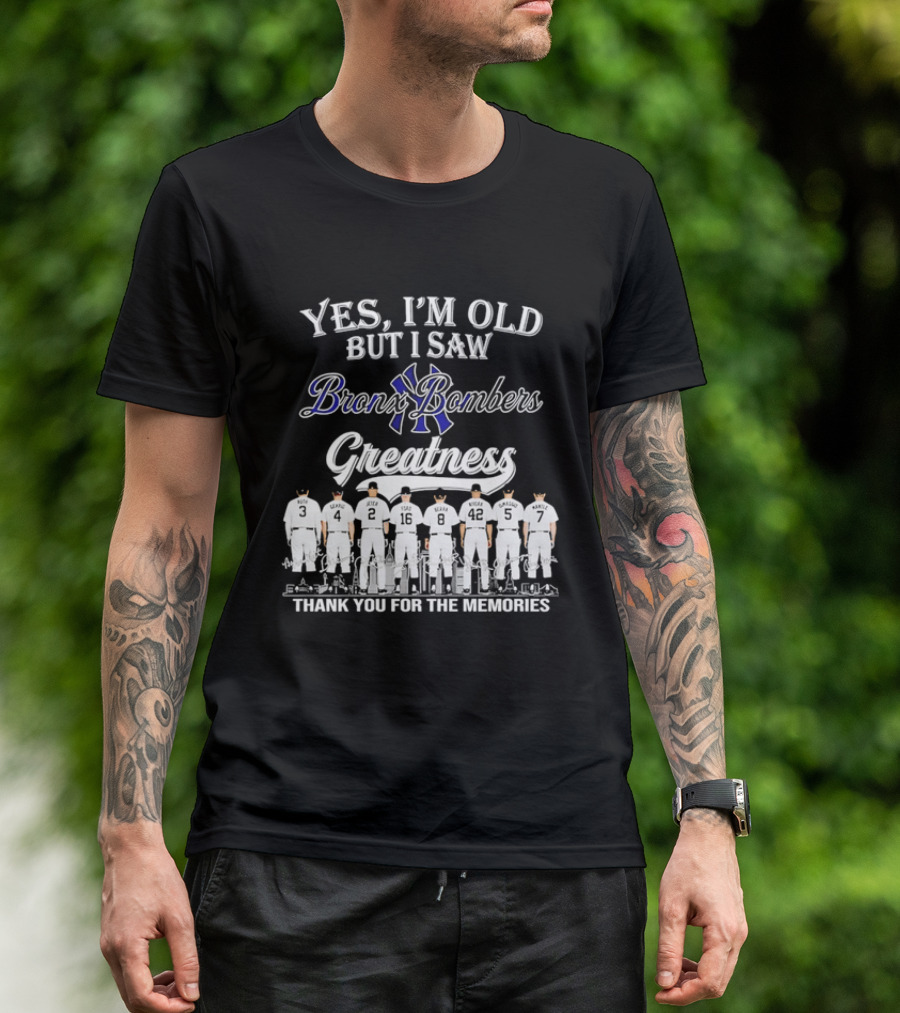 Yes I'm Old But I Saw Bronx Bombers Greatness Thank You For The Memories T-Shirt