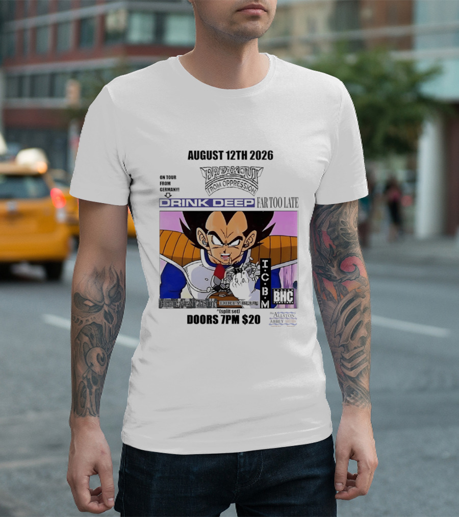 August 12Th 2026 Breakout From Oppression Drink Deep Far Too Late Vegeta BHC CCUB Doors 7PM $20 T-Shirt