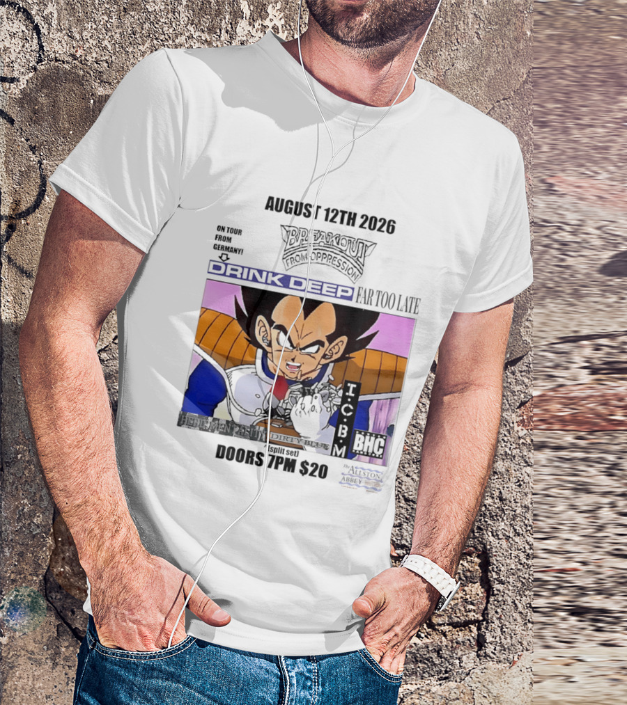 August 12Th 2026 Breakout From Oppression Drink Deep Far Too Late Vegeta BHC CCUB Doors 7PM $20 T-Shirt