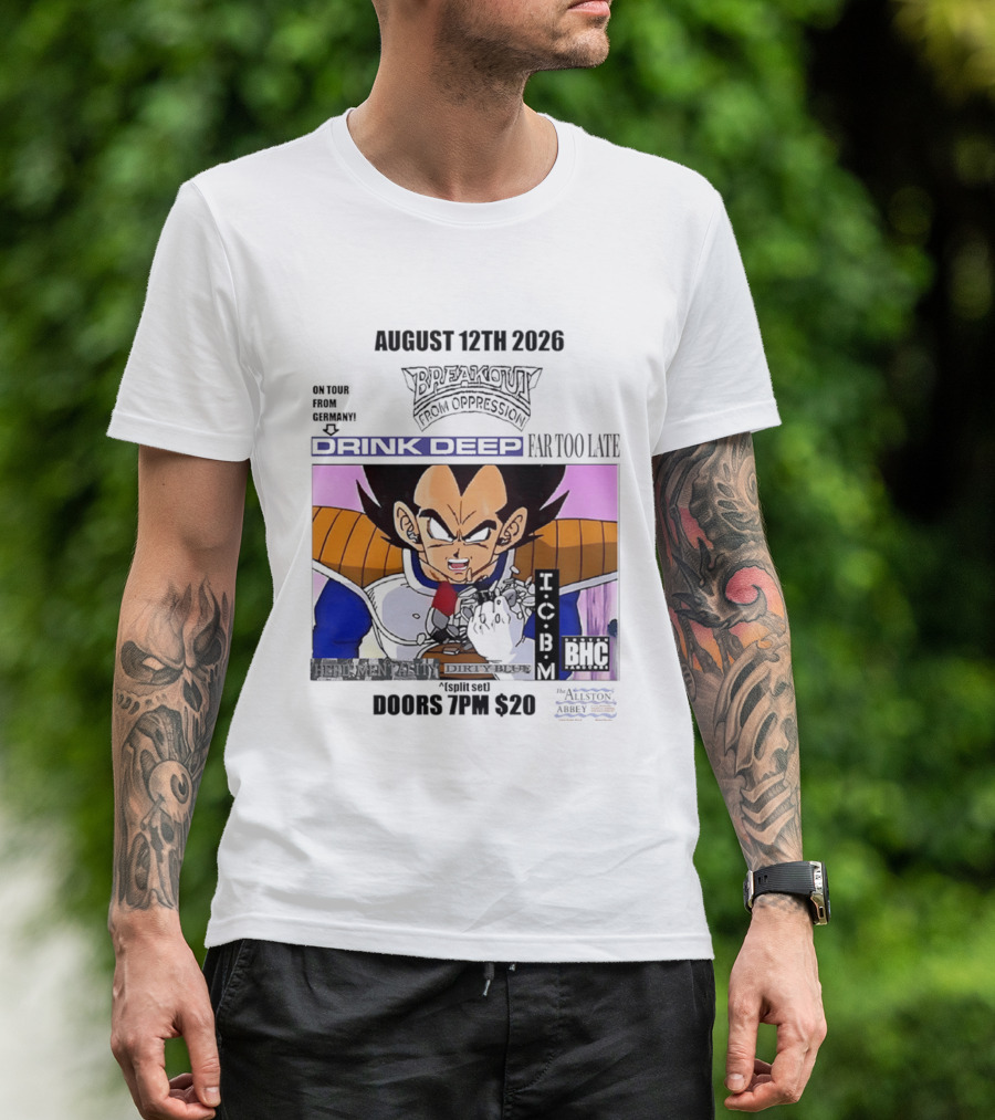 August 12Th 2026 Breakout From Oppression Drink Deep Far Too Late Vegeta BHC CCUB Doors 7PM $20 T-Shirt