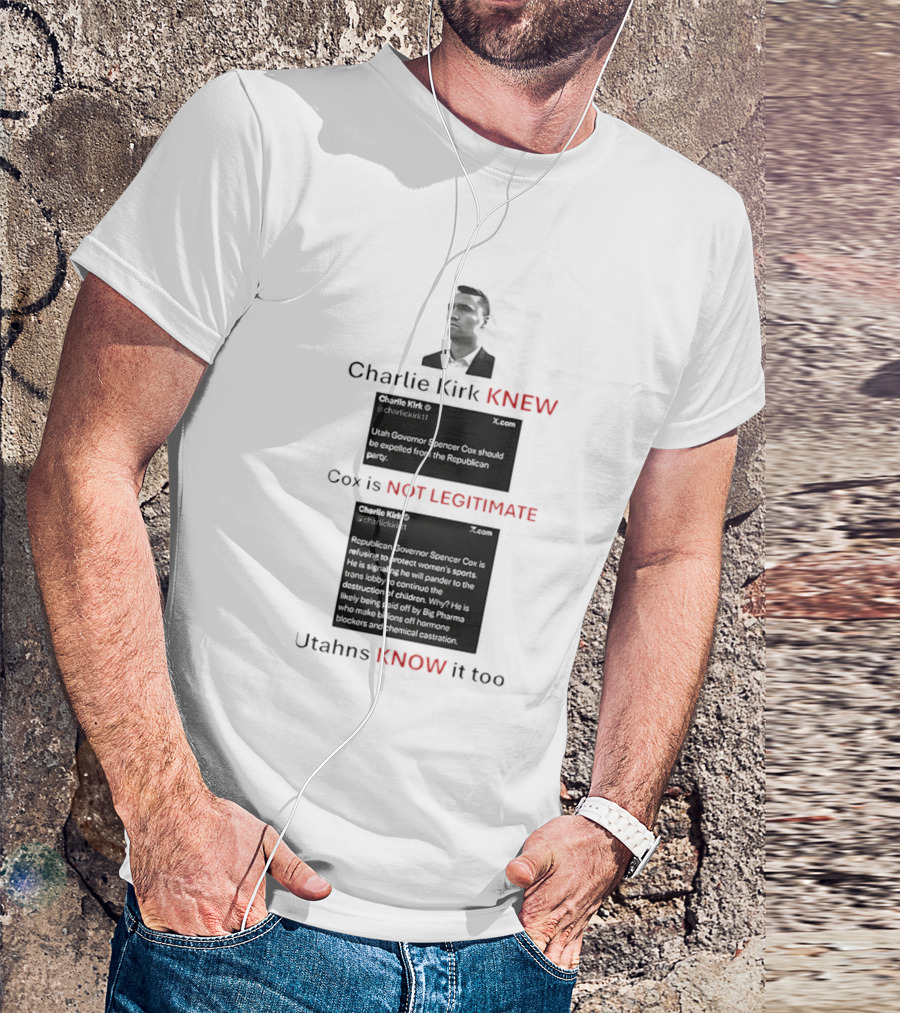 Charlie Kirk Knew Cox Is Not Legitimate Utahns Know It Too T-Shirt