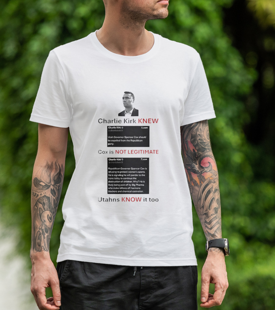 Charlie Kirk Knew Cox Is Not Legitimate Utahns Know It Too T-Shirt