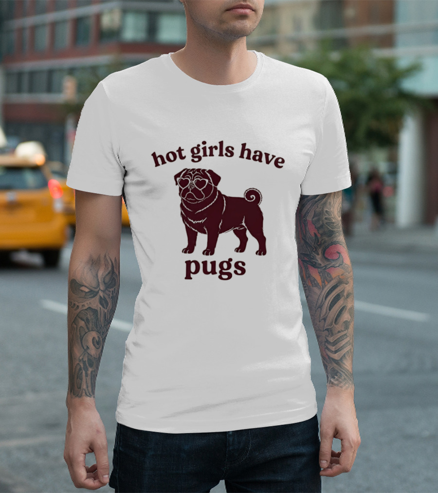 Hot Girls Have Pugs T-Shirt