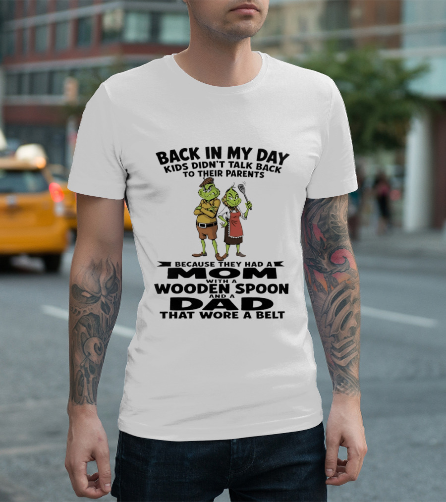 Back In My Day Kids Didn't Talk Back To Parents Mom With A Wooden Spoon Dad That Wore A Belt T-Shirt