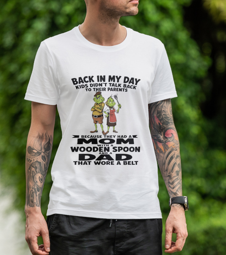 Back In My Day Kids Didn't Talk Back To Parents Mom With A Wooden Spoon Dad That Wore A Belt T-Shirt