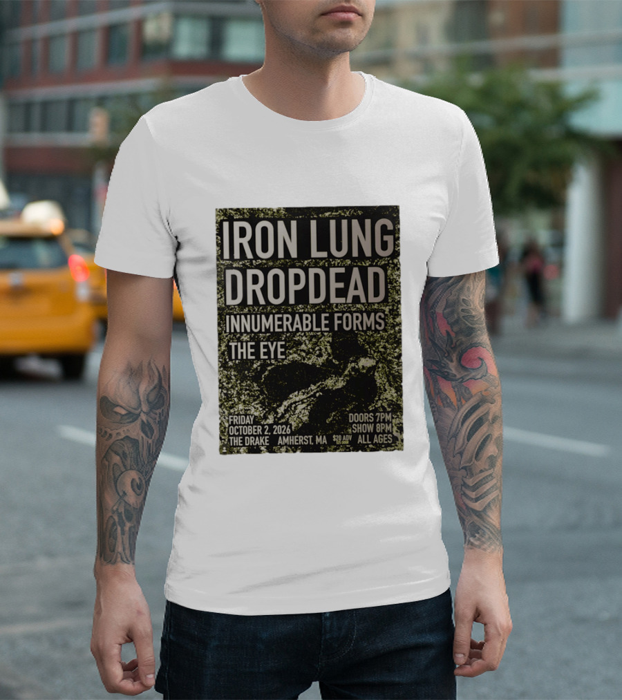 Iron Lung Dropdead Innumerable Forms The Eye Live Concert Friday October 2 2026 The Drake Amherst MA T-Shirt