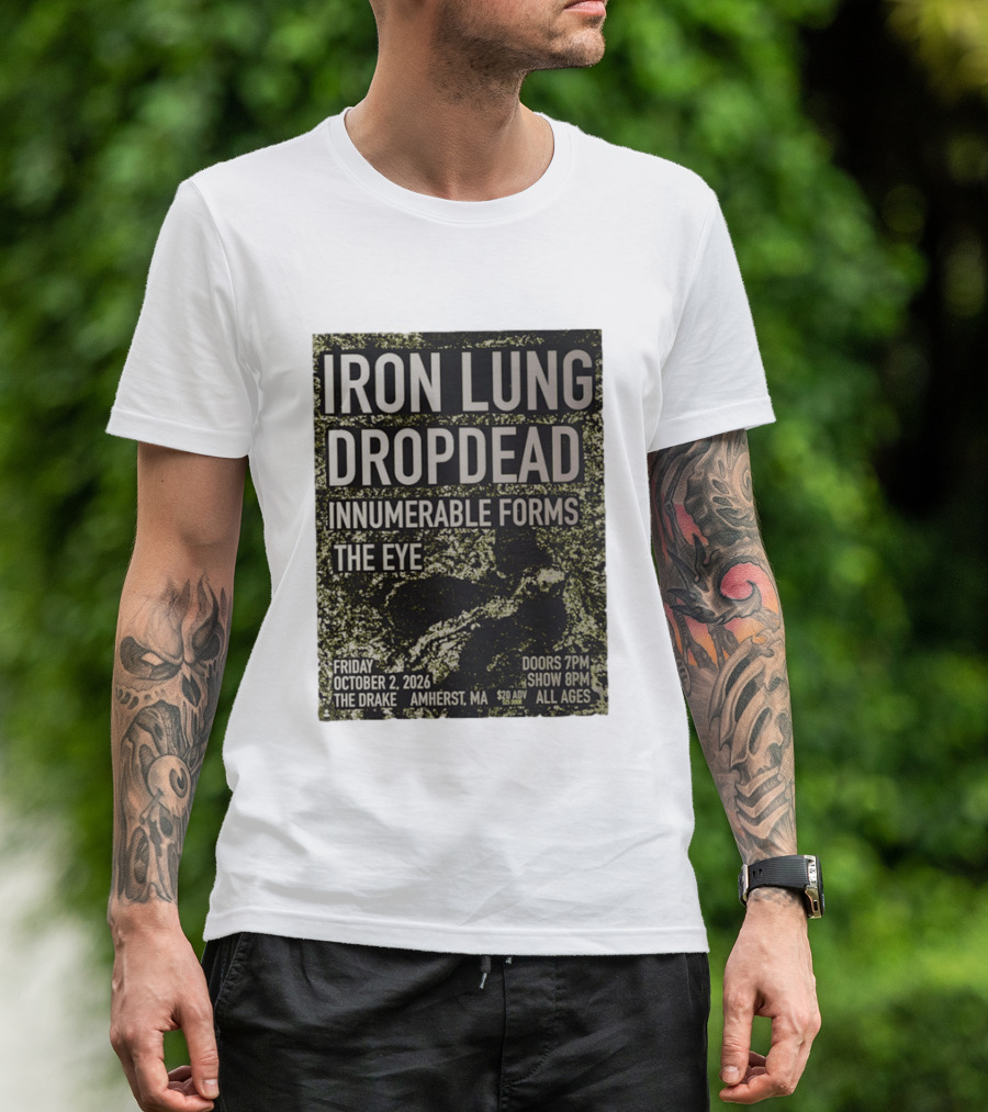 Iron Lung Dropdead Innumerable Forms The Eye Live Concert Friday October 2 2026 The Drake Amherst MA T-Shirt