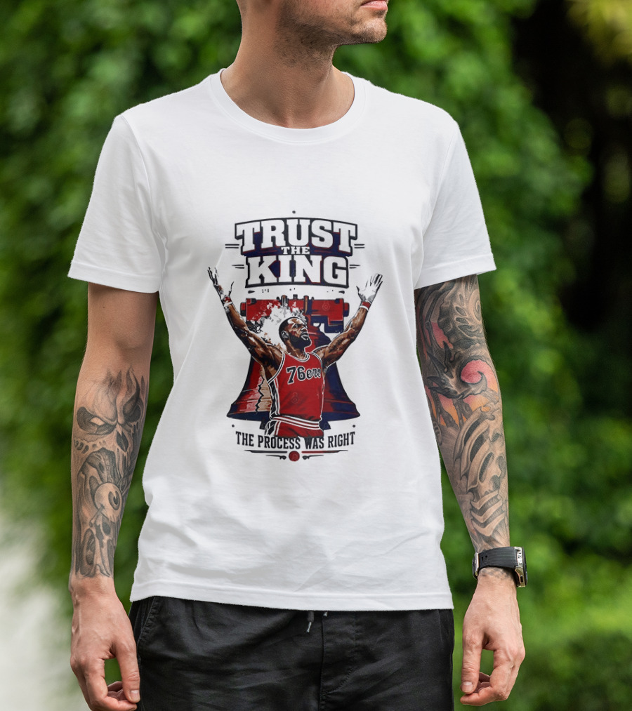 Trust King 76ers The Process Was Right T-Shirt