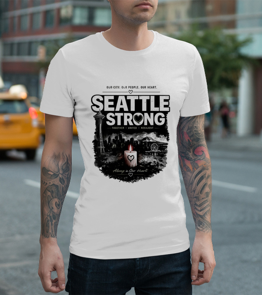 Seattle Strong 2026 Our City Our People Our Heart Together United Resilient Always In Our Heart T-Shirt