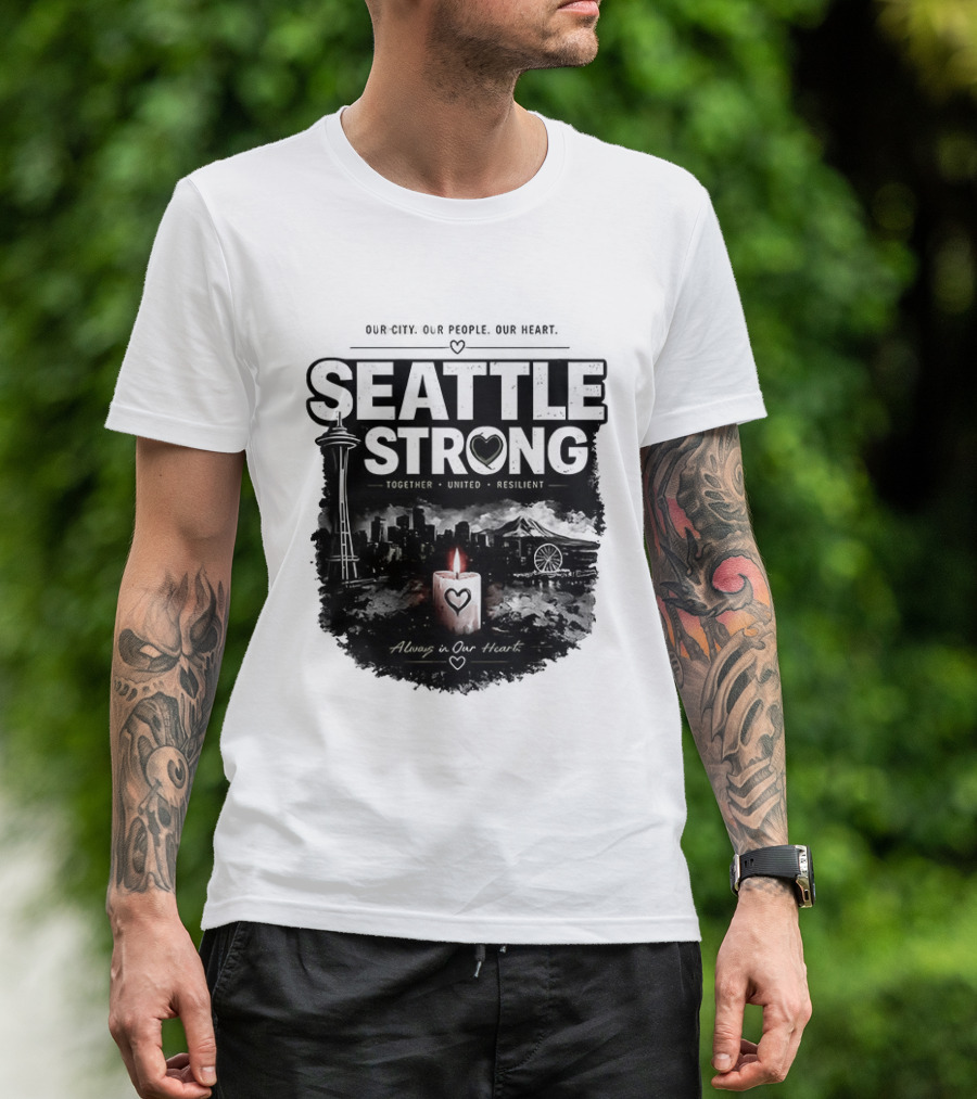 Seattle Strong 2026 Our City Our People Our Heart Together United Resilient Always In Our Heart T-Shirt