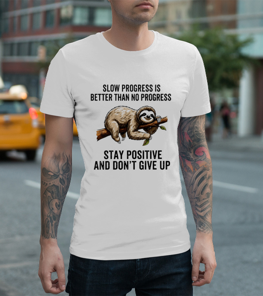 Slow Progress Is Better Than No Progress Stay Positive Sloth Motivation T-Shirt