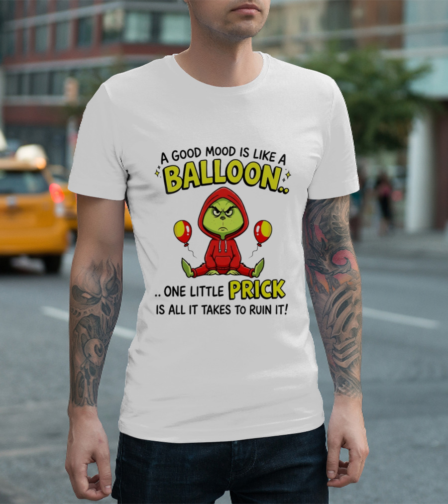 A Good Mood Is Like A Balloon The Grinch One Little Prick Ruin It T-Shirt