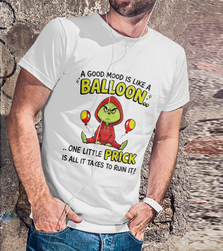 A Good Mood Is Like A Balloon The Grinch One Little Prick Ruin It T-Shirt