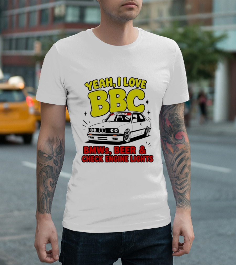 Yeah I Love BBC BMWs Beer And Check Engine Lights T-Shirt