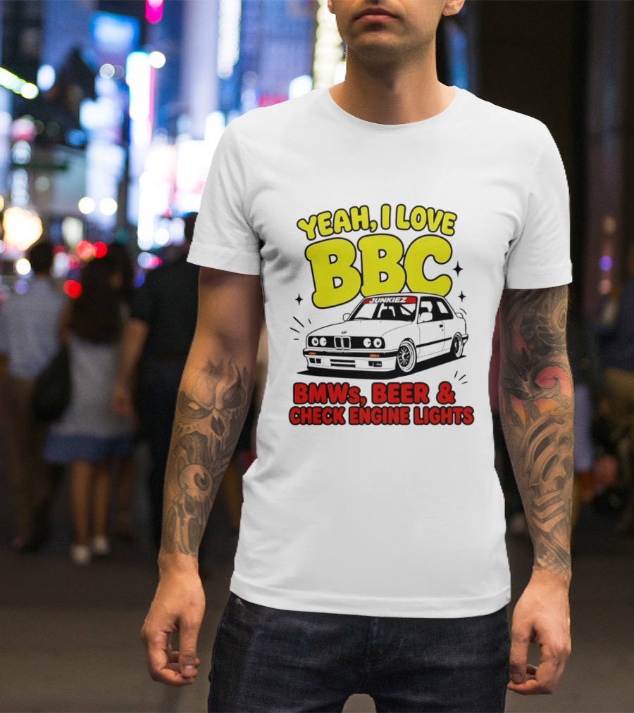Yeah I Love BBC BMWs Beer And Check Engine Lights T-Shirt