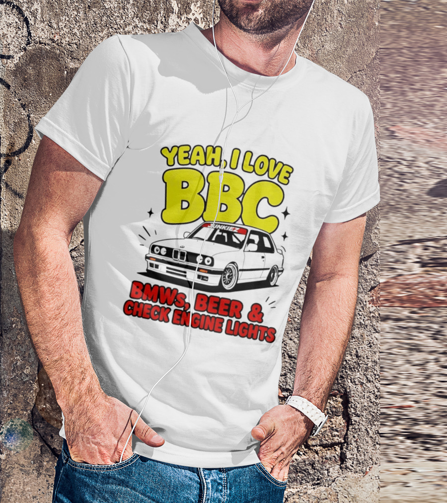 Yeah I Love BBC BMWs Beer And Check Engine Lights T-Shirt