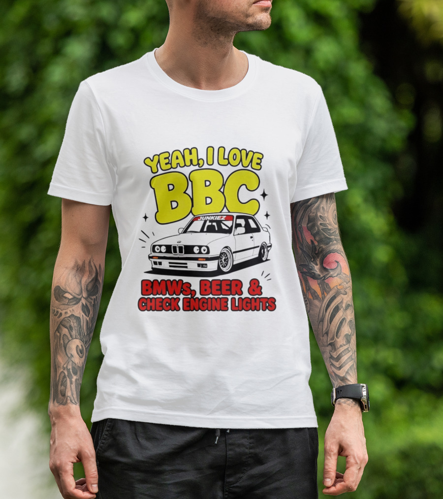 Yeah I Love BBC BMWs Beer And Check Engine Lights T-Shirt