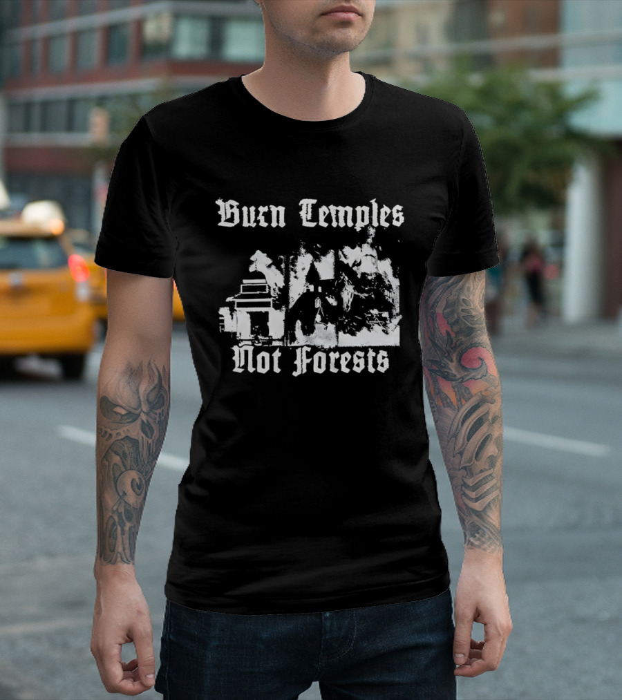 Burn Temples Not Forests Environmental Protest Forest Conservation T-Shirt