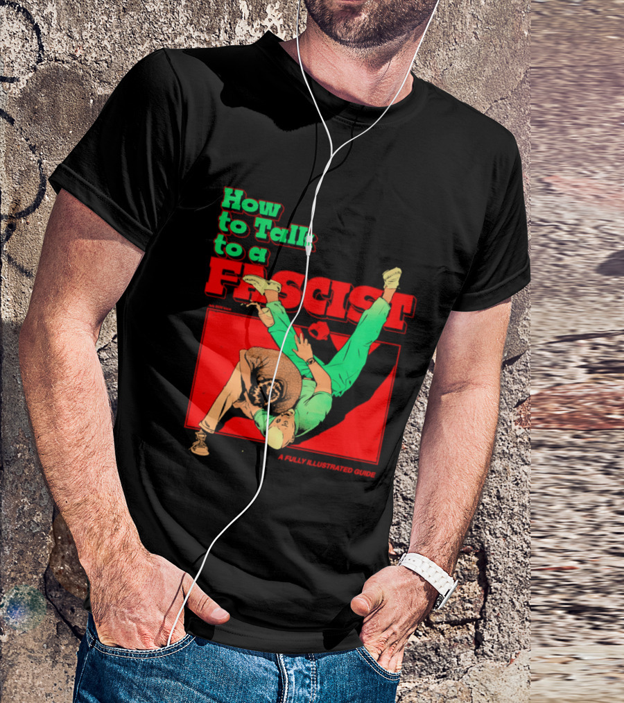 How To Talk To A Fascist A Fully Illustrated Guide Karate Throw Action T-Shirt