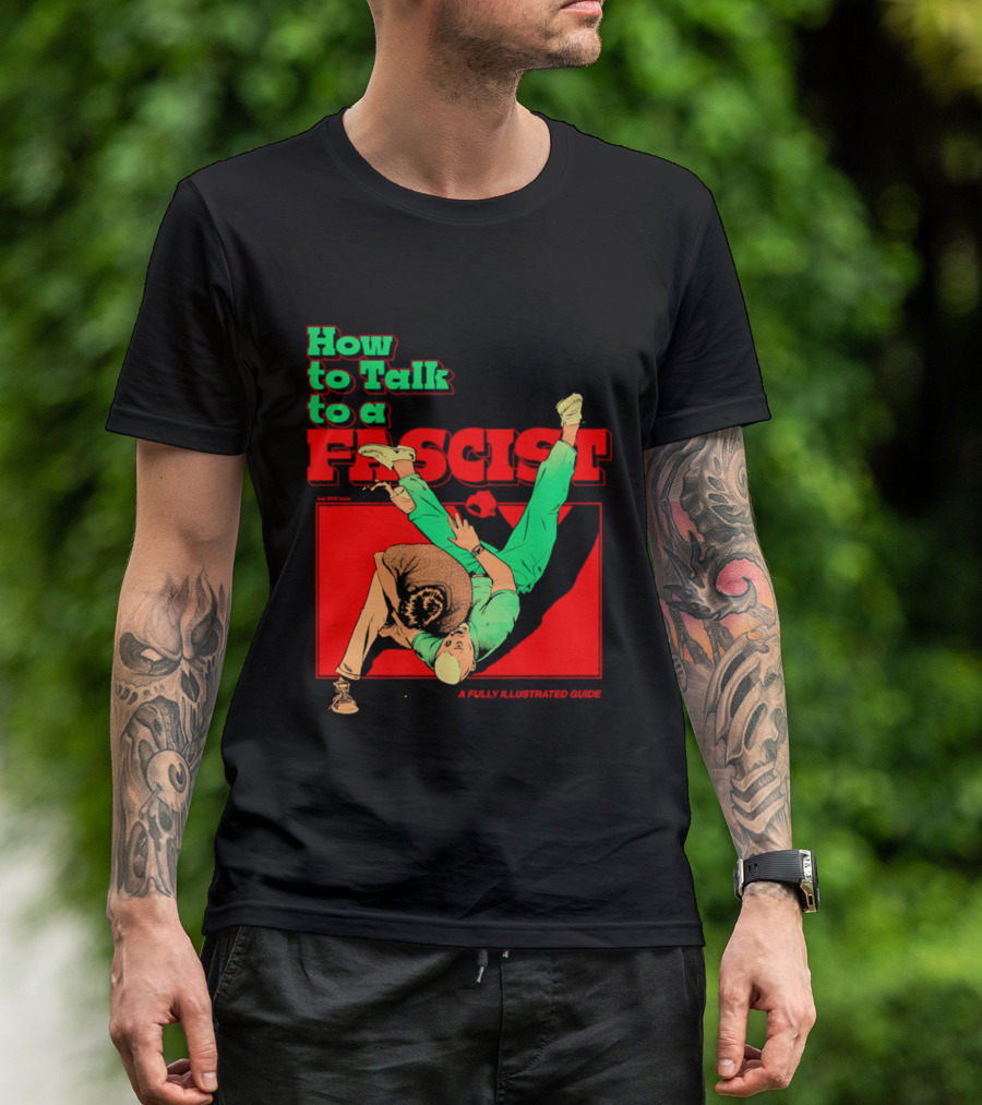 How To Talk To A Fascist A Fully Illustrated Guide Karate Throw Action T-Shirt