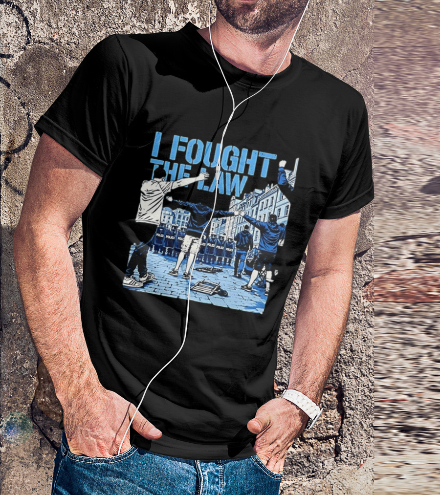 I Fought The Law Protest Riot Police Resistance Clash T-Shirt