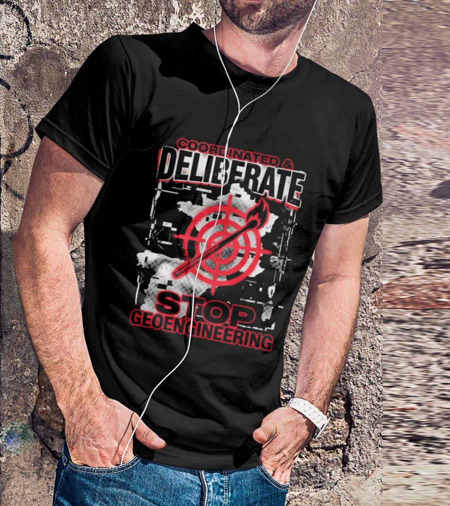 Coordinated Deliberate Stop Geoengineering Arson Protest T-Shirt